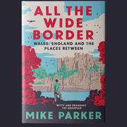“All the Wide Border: Wales, England and the places between”.